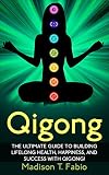Qigong Build Lifelong Health Discover Success And Create The Ultimate Happiness Through The Ancient Chinese Ritual Of Qigong Qigong Meridian Qigong Benefits Qigong Healing English Edition