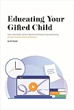 Educating Your Gifted Child How One Public School Teacher Embraced Homeschooling Perspectives In Gifted Homeschooling Book 6 English Edition