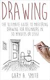 Drawing The Ultimate Guide To Mastering Drawing For Beginners In 30 Minutes Or Less Drawing Drawing For Beginners How To Draw Drawing Books Sketches Pencil Drawing English Edition