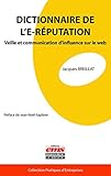 Dictionnaire De L'e R%C3%A9putation: Veille Et Communication D'influence Sur Le Web (pratiques D'entreprises)