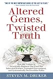 Altered Genes Twisted Truth How The Venture To Genetically Engineer Our Food Has Subverted Science Corrupted Government And Systematically Deceived The Public English Edition