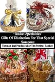 Basket Specialties Gifts Of Distinction For That Special Someone Themes And Products For The Perfect Basket