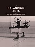 Balancing Acts Three Prima Ballerinas Becoming Mothers English Edition