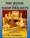 Ten Quick And Easy Shop Projects Upcycled Crate Wood Organizers Jigs And Tools You Can Make English Edition