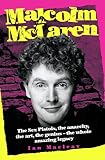 Malcolm Mclaren The Biography The Sex Pistols The Anarchy The Art The Genius The Whole Amazing Legacy English Edition