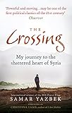 The Crossing My Journey To The Shattered Heart Of Syria English Edition