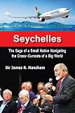 Seychelles The Saga Of A Small Nation Navigating The Crosscurrents Of A Big World