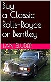 Buy A Classic Rollsroyce Or Bentley English Edition