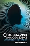 Quantum Mind And Social Science Unifying Physical And Social Ontology English Edition