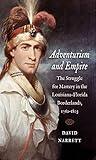 Adventurism And Empire The Struggle For Mastery In The Louisianaflorida Borderlands 17621803 The David J Weber The New Borderlands History English Edition