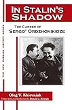 In Stalins Shadow Career Of Sergo Ordzhonikidze The New Russian History English Edition