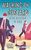 Walking On Custard The Meaning Of Life A Guide For Anxious Humans English Edition