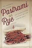 Pastrami On Rye An Overstuffed History Of The Jewish Deli English Edition