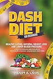Dash Diet Dash Diet For Beginners Dash Diet For Fast Natural Weight Loss Healthy Eating Lower Blood Pressure Including Dash Diet Recipes English Edition