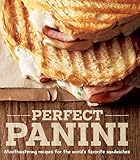 Perfect Panini Mouthwatering Recipes For The Worlds Favorite Sandwiches English Edition