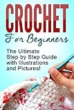 Crochet Crochet For Beginners The Ultimate Step By Step Guide With Illustrations And Pictures English Edition