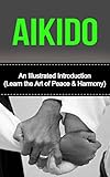 Aikido An Illustrated Introduction Learn Aikido Way Of Peace And Harmony Aikido And The Dynamic Sphere Aikido Techniques Aikiod Exercises Aikido Arts Aikido Books English Edition