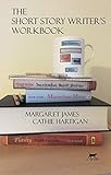 The Short Story Writers Workbook Your Definitive Guide To Writing Every Kind Of Short Story Creativewritingmatters Guides Book 2 English Edition