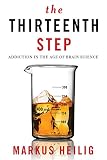 The Thirteenth Step Addiction In The Age Of Brain Science English Edition