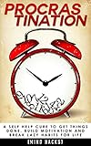 Procrastination A Self Help Cure To Get Things Done Build Motivation And Break Lazy Habits For Life Overcome Procrastination Procrastination Time Organization Book 2 English Edition