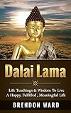 Dalai Lama Life Teachings Wisdom To Live A Happy Fufilled Meaningful Life Dalai Lama Books Dalai Lama Happiness Dalai Lama Biography Buddhism Positive Thinking English Edition