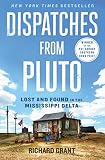 Dispatches From Pluto Lost And Found In The Mississippi Delta English Edition