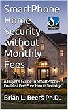 Smartphone Home Security Without Monthly Fees A Buyers Guide To Smartphoneenabled Feefree Home Security English Edition