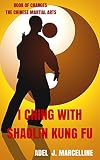 I Ching With Shaolin Kung Fu Book Of Changes The Chinese Martial Arts English Edition