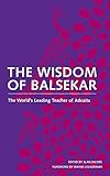 The Wisdom Of Balsekar The Worlds Leading Teacher Of Advaita English Edition