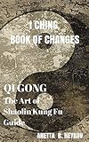 I Ching Book Of Changes Qi Gong Chi Kung Or Chi Gung The Art Of Shaolin Kung Fu Guide English Edition
