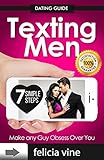 Texting Men Texting Secrets For Girls 7 Simple Steps To Attract A Man And Make Any Guy Obsess Over You Dating Advice For Women Book 1 English Edition