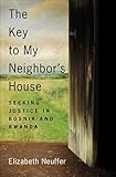 The Key To My Neighbors House Seeking Justice In Bosnia And Rwanda English Edition