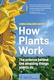 How Plants Work The Science Behind The Amazing Things Plants Do Science For Gardeners English Edition