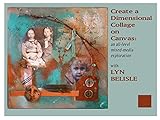 Creating A Dimensional Collage On Canvas An Alllevel Mixed Media Exploration English Edition