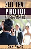 Photography Business Sell That Photo 10 Simple Ways To Make Big Bucks Selling Your Photography Online How To Sell Photography Freelance Photography Photography Business English Edition