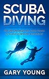 Scuba Diving The Ultimate Beginners Crash Course To Scuba Underwater Adventures Scuba Snorkeling Diving Scuba Diver Scuba Diving Divers Handbook Fishing English Edition