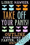 Take Off Your Pants Outline Your Books For Faster Better Writing Revised Edition English Edition