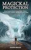 Magickal Protection Defend Against Curses Gossip Bullies Thieves Demonic Forces Violence Threats And Psychic Attack English Edition