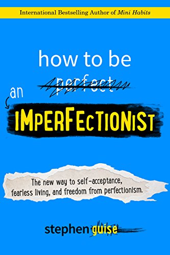 Portada de How to Be an Imperfectionist: The New Way to Self-Acceptance, Fearless Living, and Freedom from Perfectionism