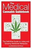 The Medical Cannabis Guidebook The Definitive Guide To Using And Growing Medicinal Marijuana English Edition