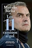 Marcelo Bielsa Los 11 Caminos Al Gol Spanish Edition