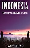 Indonesia Ultimate Pocket Travel Guide To The Best Destination All You Need To Know To Get The Best Experience For Your Travel To Indonesia Ultimate Indonesia Travel Guide English Edition