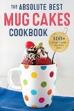 The Absolute Best Mug Cakes Cookbook 100 Familyfriendly Microwave Cakes