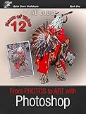 From Photos To Art With Photoshop An Illustrated Guidebook Quick Start Guidebooks 1