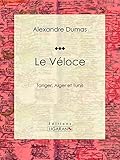 Le V%C3%A9loce: Ou Tanger, Alger Et Tunis