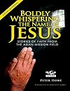 Boldly Whispering the Name of Jesus: Stories of Faith from the Asian Mission Field: a 30 Day Devotional