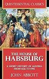 The House of Habsburg - A Short History of Austria from 1232 to 1792 [Quintessential Classics] (Illustrated) (Kindle)