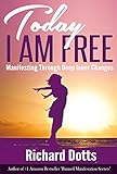 Today I Am Free Manifesting Through Deep Inner Changes English Edition