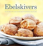 Ebelskivers Danishstyle Filled Pancakes And Other Sweet And Savory Treats English Edition