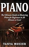 Piano The Ultimate Guide To Mastering Piano For Beginners In 30 Minutes Or Less Piano How To Play Piano Piano For Beginners Piano Lessons Piano Chords Piano Theory English Edition